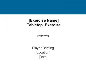 Exercise Name Tabletop Exercise Logo Here Player Briefing
