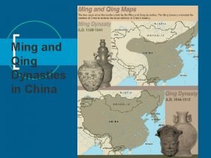 Ming and Qing Dynasties in China Ming Dynasty Ming and Qing Dynasties in China Ming Dynasty