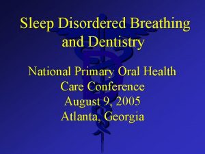 Sleep Disordered Breathing and Dentistry D National Primary