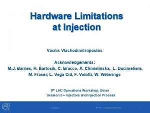 Hardware Limitations at Injection Vasilis Vlachodimitropoulos Acknowledgements M Hardware Limitations at Injection Vasilis Vlachodimitropoulos Acknowledgements M