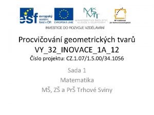 Procviovn geometrickch tvar VY32INOVACE1 A12 slo projektu CZ