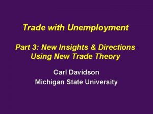 Trade with Unemployment Part 3 New Insights Directions