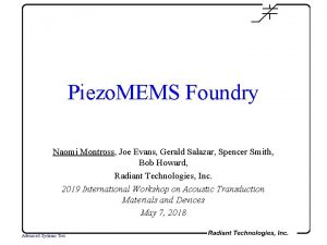 Piezo MEMS Foundry Naomi Montross Joe Evans Gerald Piezo MEMS Foundry Naomi Montross Joe Evans Gerald
