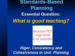 StandardsBased Planning Essential Question What is good teaching