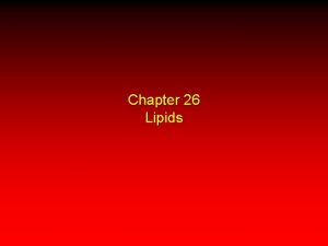 Chapter 26 Lipids Lipids are naturally occurring substances