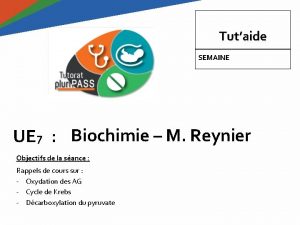 Tutaide SEMAINE UE 7 Biochimie M Reynier Objectifs