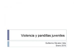 Violencia y pandillas juveniles Guillermo Dvalos Vela Enero