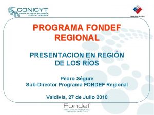 PROGRAMA FONDEF REGIONAL PRESENTACION EN REGIN DE LOS