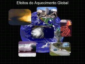 Efeitos do Aquecimento Global 1 Furaces O aquecimento