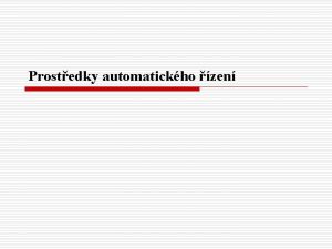 Prostedky automatickho zen Rozdlen prostedk automatizanch systm Tyto