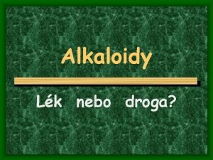 Alkaloidy Lk nebo droga Co jsou vlastn alkaloidy