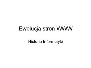 Ewolucja stron WWW Historia Informatyki Wane strony WWW