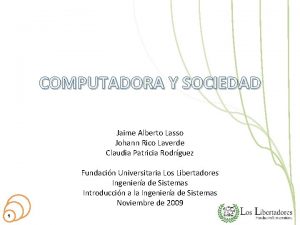 COMPUTADORA Y SOCIEDAD Jaime Alberto Lasso Johann Rico