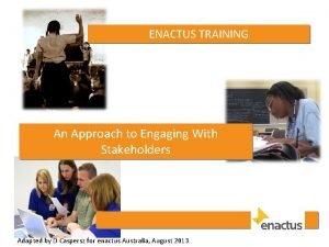 ENACTUS TRAINING An Approach to Engaging With Stakeholders