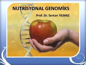 NUTRSYONAL GENOMKS Prof Dr Serkan YILMAZ Beslenme byme