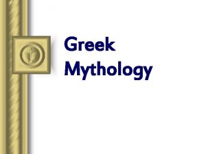 Greek Mythology Greek Mythology l What is a