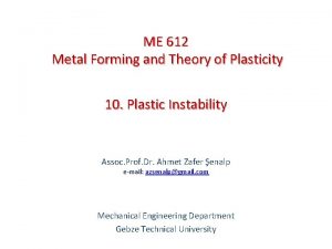 ME 612 Metal Forming and Theory of Plasticity