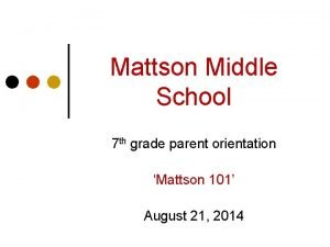 Mattson Middle School 7 th grade parent orientation