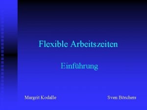 Flexible Arbeitszeiten Einfhrung Margrit Kodalle Sven Brchers Gliederung