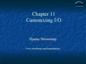 Chapter 11 Customizing IO Bjarne Stroustrup www stroustrup