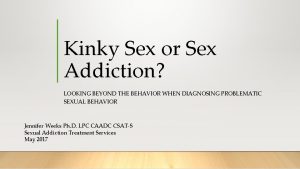 Kinky Sex or Sex Addiction LOOKING BEYOND THE