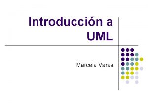 Introduccin a UML Marcela Varas Contenidos 1 2