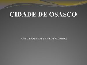 CIDADE DE OSASCO PONTOS POSITIVOS E PONTOS NEGATIVOS