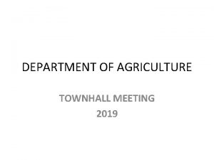 DEPARTMENT OF AGRICULTURE TOWNHALL MEETING 2019 INTRODUCTION The