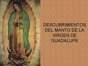 DESCUBRIMIENTOS DEL MANTO DE LA VIRGEN DE GUADALUPE