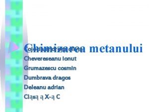 Cojocia andreea olivia metanului Chimizarea Chevereseanu ionut Grumazescu