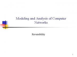 Modeling and Analysis of Computer Networks Reversibility 1