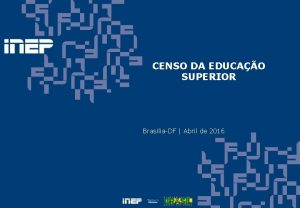 CENSO DA EDUCAO SUPERIOR BrasliaDF Abril de 2016