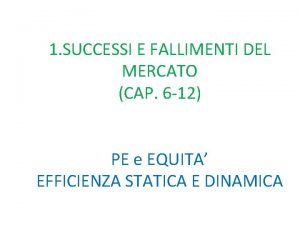 1 SUCCESSI E FALLIMENTI DEL MERCATO CAP 6