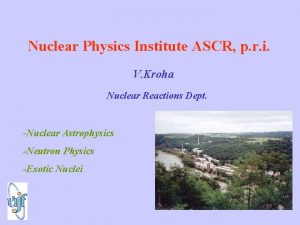 Nuclear Physics Institute ASCR p r i V