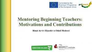 Mentoring Beginning Teachers Motivations and Contributions Rinat Arviv