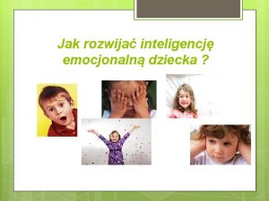 Jak rozwija inteligencj emocjonaln dziecka RODZICU Im wczeniej
