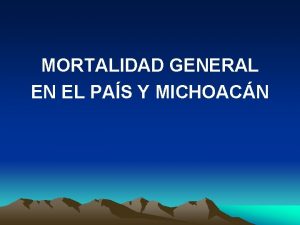 MORTALIDAD GENERAL EN EL PAS Y MICHOACN CAUSAS