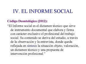 IV EL INFORME SOCIAL Cdigo Deontolgico 2012 El