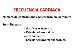 FRECUENCIA CARDIACA Nmero de contracciones del corazn en