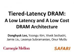 TieredLatency DRAM A Low Latency and A Low