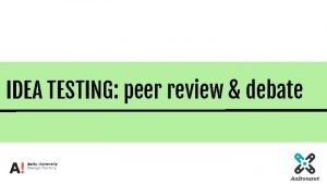 IDEA TESTING peer review debate Pitching Your improvement