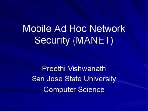 Mobile Ad Hoc Network Security MANET Preethi Vishwanath