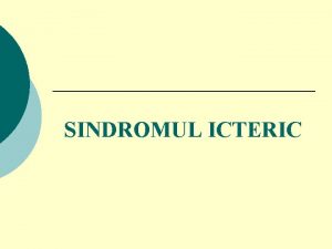 SINDROMUL ICTERIC DEFINITIE Coloratia galbena a tegumentelor si