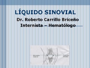 LQUIDO SINOVIAL Dr Roberto Carrillo Briceo Internista Hematlogo
