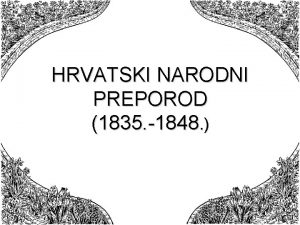 HRVATSKI NARODNI PREPOROD 1835 1848 PRAVOPISNE KULTURNE I