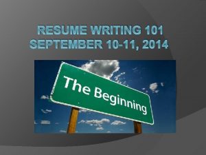 RESUME WRITING 101 SEPTEMBER 10 11 2014 English
