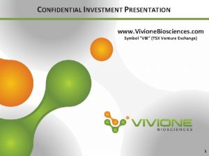 CONFIDENTIAL INVESTMENT PRESENTATION www Vivione Biosciences com Symbol