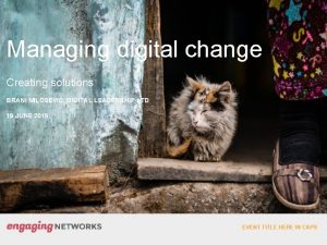 Managing digital change Creating solutions BRANI MILOSEVIC DIGITAL