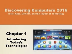 Discovering Computers 2016 Tools Apps Devices and the