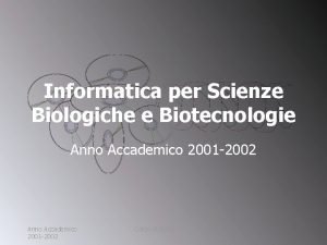 Informatica per Scienze Biologiche e Biotecnologie Anno Accademico